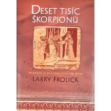 Larry Frolick - Deset tisíc škorpionů: Hledání zlata královny ze Sáby